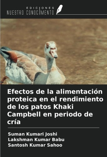 Efectos de la alimentación proteica en el rendimiento de los patos Khaki Campbell en periodo de cría (Spanish Edition)