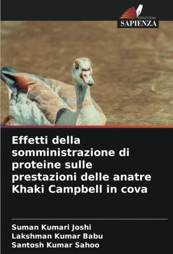 Effetti della somministrazione di proteine sulle prestazioni delle anatre Khaki Campbell in cova (Italian Edition)