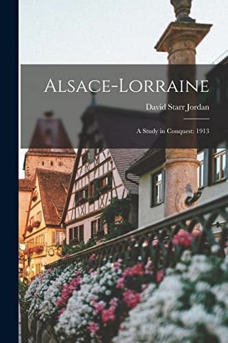 Alsace-Lorraine; a Study in Conquest 1913