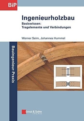 Ingenieurholzbau Basiswissen: Tragelemente und Verbindungen