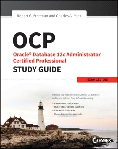 OCP : Oracle Database 12c Administrator Certified Professional Study Guide: Exam 1Z0-063