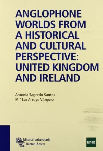 Anglophone Worlds from a Historical and Cultural Perspective United Kingdom and Ireland