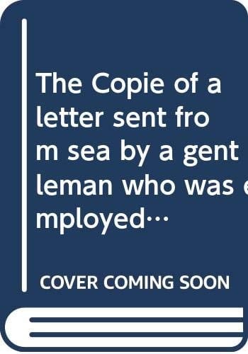 The Copie of a letter sent from sea by a gentleman who was employed in discouerie on the coast of Spaine: By appointment of the generals of our ... early printed books published in facsimile)