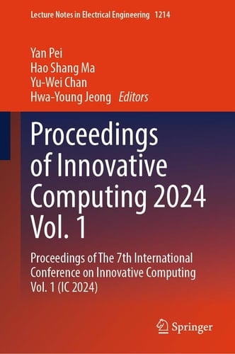 Proceedings of Innovative Computing 2024 Vol. 1 Proceedings of The 7th International Conference on Innovative Computing Vol. 1 (IC 2024)