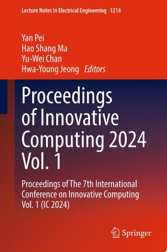 Proceedings of Innovative Computing 2024 Vol. 1 Proceedings of The 7th International Conference on Innovative Computing Vol. 1 (IC 2024)