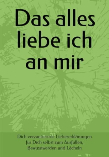 Das Alles Liebe Ich an Mir Dich Verzaubernde Liebeserklärungen Für Dich Selbst Zum Ausfüllen, Bewusstwerden und Lächeln