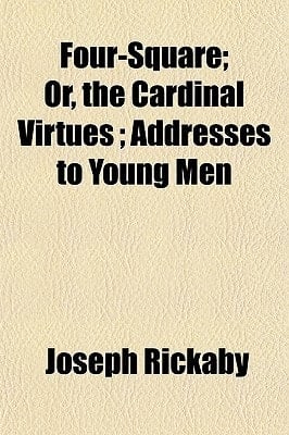 Four-Square; or, the Cardinal Virtues; Addresses to Young Men