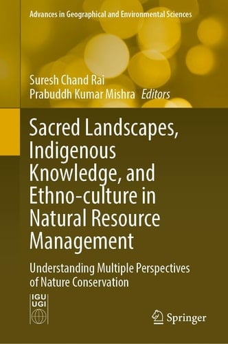Sacred Landscapes, Indigenous Knowledge, and Ethno-culture in Natural Resource Management Understanding Multiple Perspectives of Nature Conservation