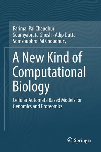 A New Kind of Computational Biology Cellular Automata Based Models for Genomics and Proteomics