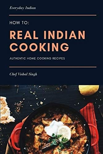 How-To: Real Indian Cooking Authentic Home Cooking Recipes