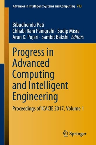 Progress in Advanced Computing and Intelligent Engineering Proceedings of ICACIE 2017, Volume 1