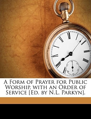 A Form of Prayer for Public Worship, with an Order of Service [Ed. by N.L. Parkyn].