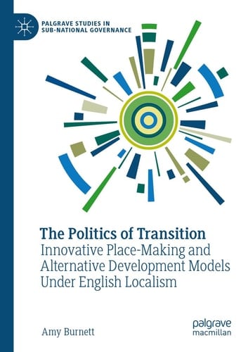The Politics of Transition Innovative Place-Making and Alternative Development Models Under English Localism