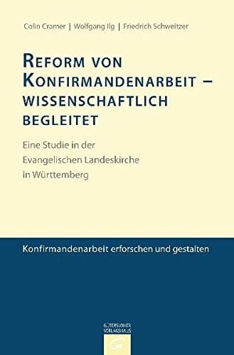 Reform von Konfirmandenarbeit - wissenschaftlich begleitet eine Studie in der Evangelischen Landeskirche in Württemberg