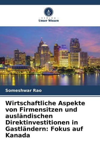 Wirtschaftliche Aspekte von Firmensitzen und ausländischen Direktinvestitionen in Gastländern: Fokus auf Kanada (German Edition)