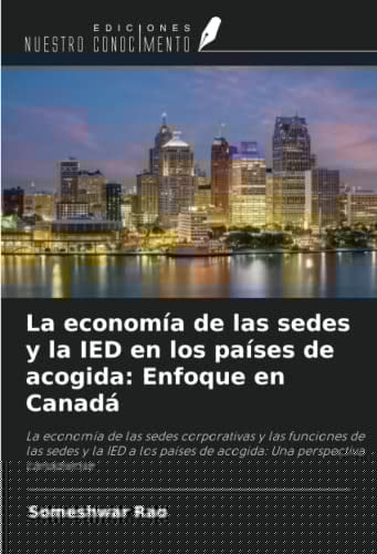 La economía de las sedes y la IED en los países de acogida: Enfoque en Canadá (Spanish Edition)
