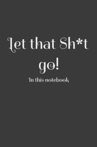 Let that Sh*t Go: in this notebook