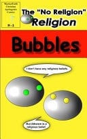 Bubbles: the No Religion Religion