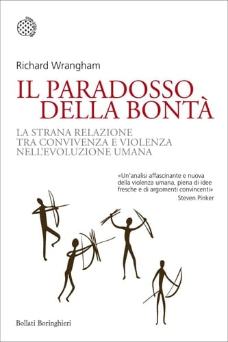 Il paradosso della bontà La strana relazione tra convivenza e violenza nell'evoluzione umana