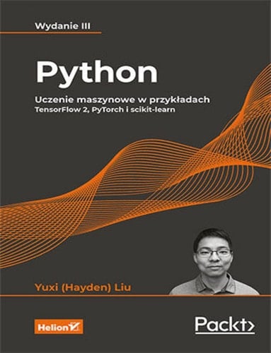 Python uczenie maszynowe w przykładach : TensorFlow 2, PyTorch i scikit-learn
