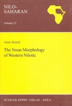 The Noun Morphology of Western Nilotic (Nilo-Saharan Linguistic Analyses and Documentation vol. 21)