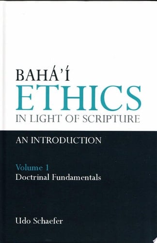 Bahá'í Ethics in Light of Scripture: Doctrinal fundamentals