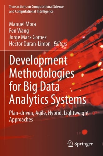 Development Methodologies for Big Data Analytics Systems Plan-driven, Agile, Hybrid, Lightweight Approaches