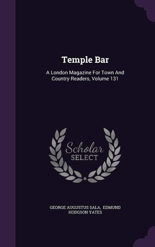 Temple Bar A London Magazine for Town and Country Readers, Volume 131