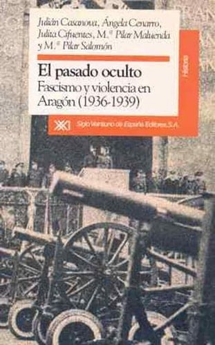 El pasado oculto fascismo y violencia en Aragón (1936-1939)