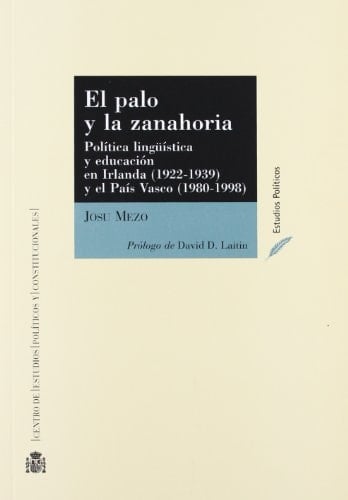 El palo y la zanahoria política lingüística y educación en Irlanda (1922-1939) y el País Vasco (1980-1998)