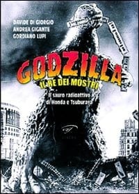 Godzilla il re dei mostri : il sauro radioattivo di Honda e Tsuburaya