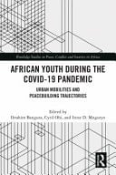 African Youth During the Covid-19 Pandemic Urban Mobilities and Peacebuilding Trajectories