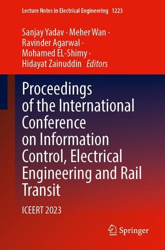 Proceedings of the International Conference on Information Control, Electrical Engineering and Rail Transit ICEERT 2023, Volume 1