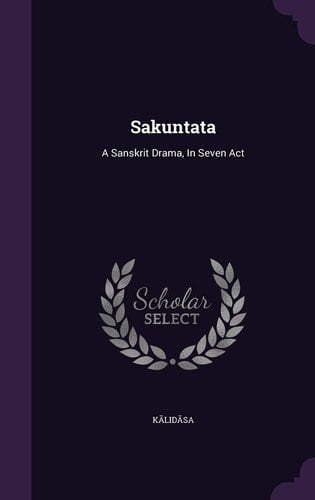 Sakuntata A Sanskrit Drama, In Seven Act