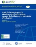 Soins de Longue Durée en établissement (SLD) InterRAI, Manuel de l'utilisateur et Formulaire D'évaluation, Édition Canadienne Française