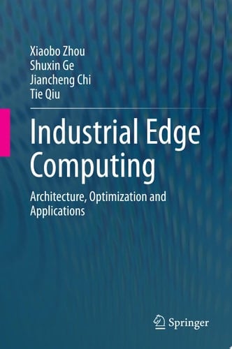 Industrial Edge Computing Architecture, Optimization and Applications
