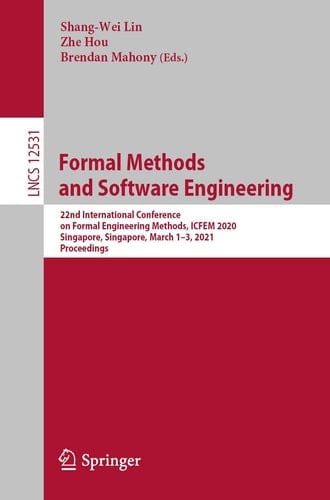 Formal Methods and Software Engineering 22nd International Conference on Formal Engineering Methods, ICFEM 2020, Singapore, Singapore, March 1–3, 2021, Proceedings