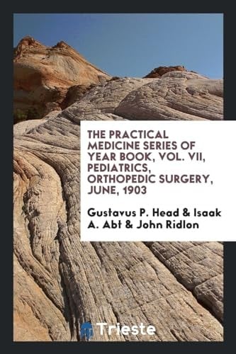 The Practical Medicine Series of Year Book, Vol. VII, Pediatrics, Orthopedic Surgery, June, 1903