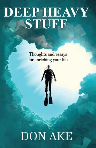 Deep Heavy Stuff - Thoughts and Essays for Enriching Your Life