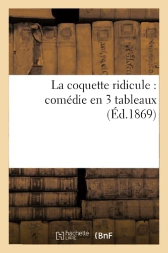 La Coquette Ridicule: Comédie En 3 Tableaux