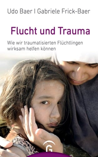Flucht und Trauma wie wir traumatisierten Flüchtlingen wirksam helfen können