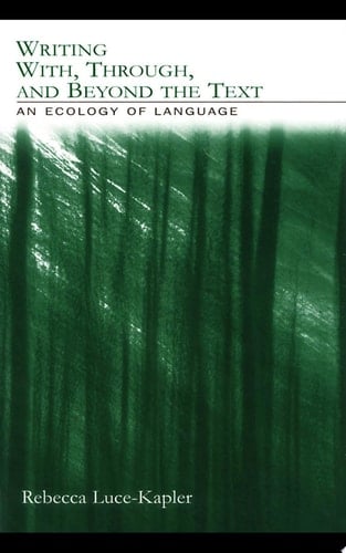 Writing With, Through, and Beyond the Text An Ecology of Language