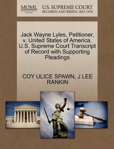 Jack Wayne Lyles, Petitioner, v. United States of America. U.S. Supreme Court Transcript of Record with Supporting Pleadings