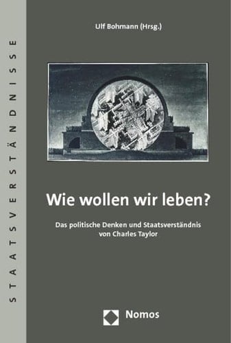 Wie wollen wir leben? das politische Denken und Staatsverständnis von Charles Taylor