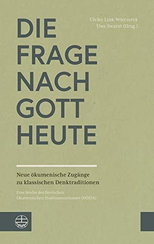 Die Frage nach Gott heute neue ökumenische Zugänge zu klassischen Denktraditionen : eine Studie des Deutschen Ökumenischen Studienausschusses (DÖSTA)