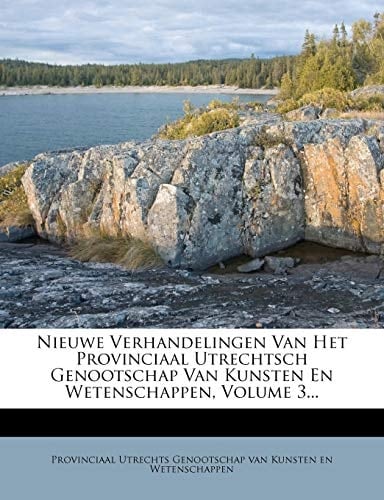 Nieuwe Verhandelingen Van Het Provinciaal Utrechtsch Genootschap Van Kunsten En Wetenschappen, Volume 3... (Dutch Edition)