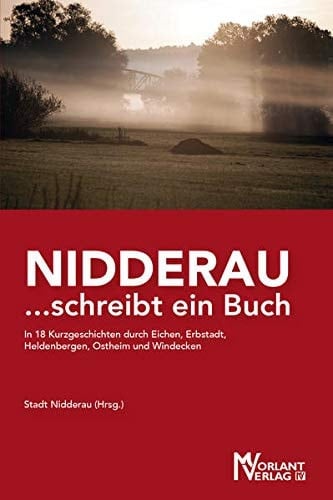 Niddderau ... schreibt ein Buch in 18 Kurzgeschichten durch Eichen, Erbstadt, Heldenbergen, Ostheim und Windecken