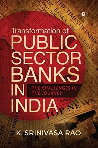 Transformation of Public Sector Banks in India: The Challenges in the Journey