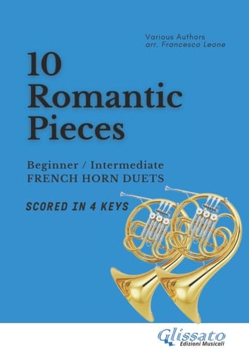 French Horn duets book | 10 Easy Romantic Pieces scored in 4 keys: beginner - intermediate (Italian Edition)