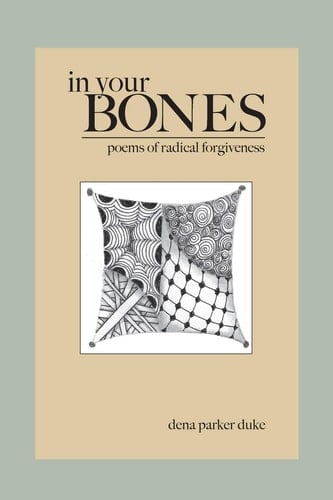 In Your Bones Poems of Radical Forgiveness